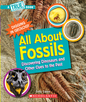 Hardcover All about Fossils: Discovering Dinosaurs and Other Clues to the Past (a True Book: Digging in Geology) Book