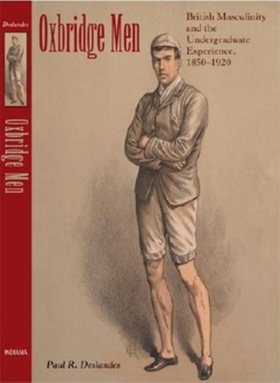 Hardcover Oxbridge Men: British Masculinity and the Undergraduate Experience, 1850-1920 Book