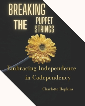 Paperback Breaking the Puppet Strings: Embracing Independence in Codependency Book