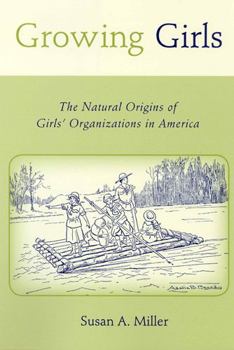 Paperback Growing Girls: The Natural Origins of Girls' Organizations in America Book