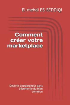 Paperback Comment créer votre marketplace: Devenir entrepreneur dans l'économie du bien commun [French] Book