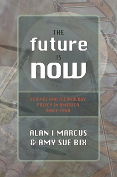 Paperback The Future Is Now: Science and Technology Policy in America Since 1950 Book