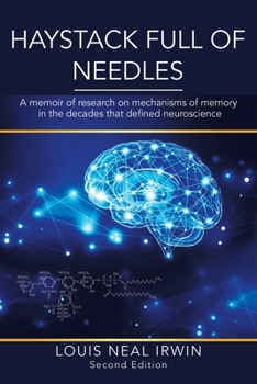 Haystack Full of Needles: A memoir of research on mechanisms of memory in the decades that defined neuroscience B0CMYCMM1Q Book Cover