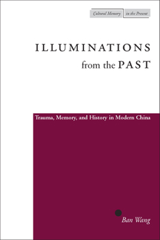 Paperback Illuminations from the Past: Trauma, Memory, and History in Modern China Book