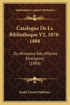 Paperback Catalogue De La Bibliotheque V2, 1878-1888: Du Ministere Des Affaires Etrangeres (1889) [French] Book