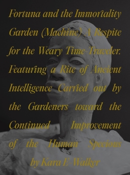 Paperback Fortuna and the Immortality Garden (Machine): A Respite for the Weary Time-Traveler. Featuring a Rite of Ancient Intelligence Carried Out by the Garde Book