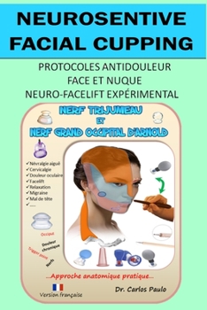 Paperback Neurosensitive facial cupping - Version française: Protocoles antidouleur - Face et nuque. Neuro-facelift expérimental [French] Book