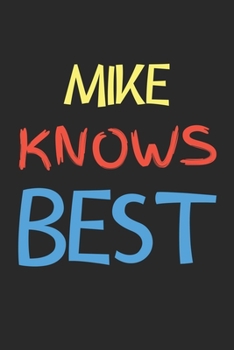 Mike Knows Best: Lined Journal, 120 Pages, 6 x 9, Mike Personalized Name Notebook Gift Idea, Black Matte Finish (Mike Knows Best Journal)