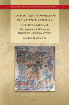 Hardcover Conflict and Conversion in Sixteenth Century Central Mexico: The Augustinian War on and Beyond the Chichimeca Frontier Book