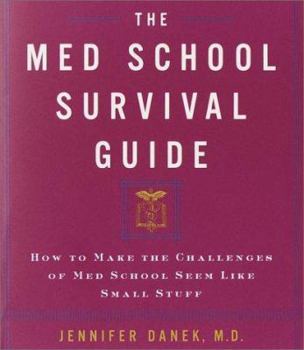 Paperback The Med School Survival Guide: How to Make the Challenges of Med School Seem Like Small Stuff Book