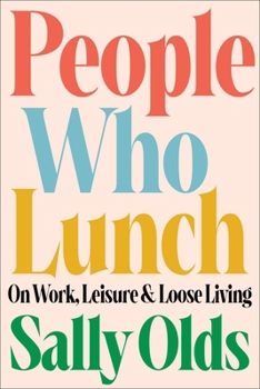 Hardcover People Who Lunch: On Work, Leisure, and Loose Living Book