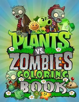 Plants Vs Zombies Coloring Book: Great Activity Book for Kids (31 Illustrations, Ages 4-9)