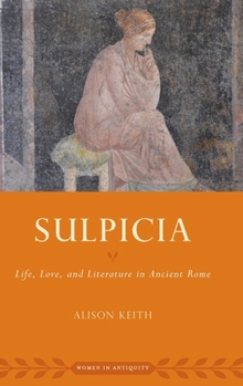 Sulpicia: Life, Love, and Literature in Ancient Rome (Women in Antiquity)