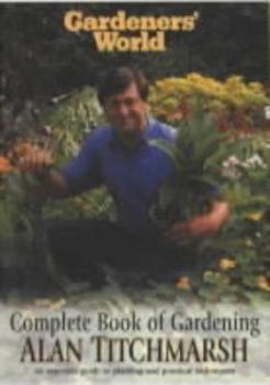 Paperback Gardeners' World Complete Book of Gardening: An Essential Guide to Planting and Practical Techniques Book