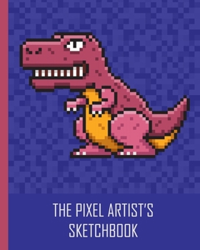 Paperback The Pixel Artist's Sketch Book: Pixel art grid for pixel artists, game graphic designers, character designers, low poly artists and people who love to Book