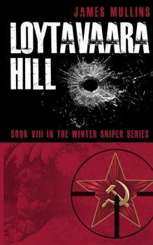 Loytavaara Hill: (Book VIII in The Winter Sniper Series)