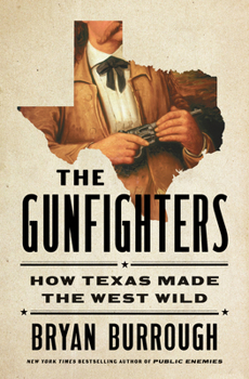 Hardcover The Gunfighters: How Texas Made the West Wild Book