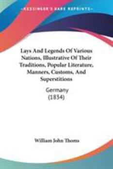 Paperback Lays And Legends Of Various Nations, Illustrative Of Their Traditions, Popular Literature, Manners, Customs, And Superstitions: Germany (1834) Book