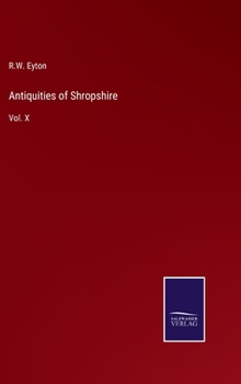 Antiquities of Shropshire: Vol. X