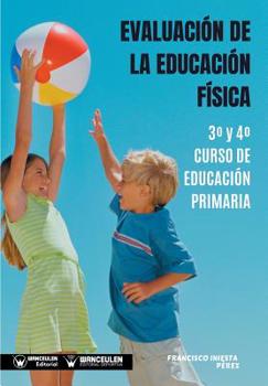 Paperback Evaluación de la Educación Física 3° y 4° Curso de Educación Primaria [Spanish] Book