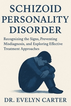 Schizoid Personality Disorder: Recognizing the Signs, Preventing Misdiagnosis, and Exploring Effective Treatment Approaches