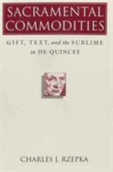 Paperback Sacramental Commodities: Gift, Text, and the Sublime in de Quincey Book