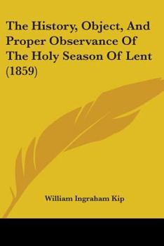 Paperback The History, Object, And Proper Observance Of The Holy Season Of Lent (1859) Book