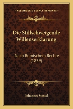 Paperback Die Stillschweigende Willenserklarung: Nach Romischem Rechte (1859) [German] Book