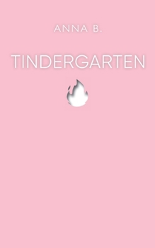 Paperback Tindergarten: Erlebnisse aus drei Jahren Online-Dating [German] Book