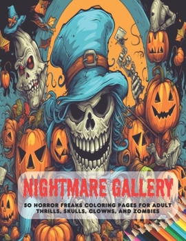 Paperback Nightmare Gallery: 50 Horror Freaks Coloring Pages for Adult Thrills, Skulls, Clowns, and Zombies Book