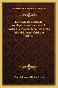 Paperback De Haymaro Monacho Archiepiscopo Caesariensi Et Postea Hierosolymitano Patriarcha Disquisitionem Criticam (1865) [Latin] Book