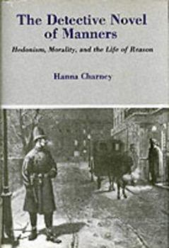 The Detective Novel of Manners: Hedonism, Morality, and the Life of Reason