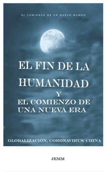 El fin de la humanidad y el comienzo de una nueva Era: Globalización, Coronavirus, China...