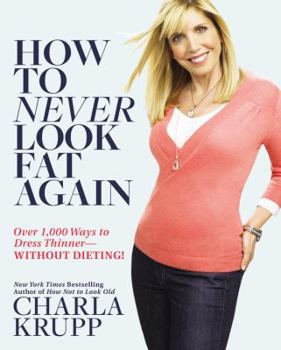 Hardcover How to Never Look Fat Again: Over 1,000 Ways to Dress Thinner--Without Dieting! Book