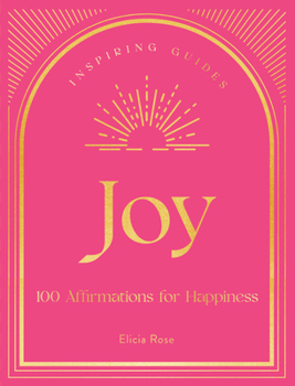 Joy: 100 Meditations for Happiness: A Guide to Mindful Meditations and Affirmations to Help You Find Happiness and Joy