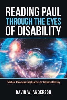 Paperback Reading Paul Through the Eyes of Disability: Practical Theological Implications for Inclusive Ministry Book