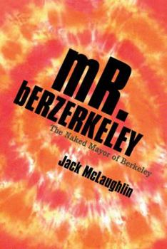Paperback Mr. Berzerkeley: The Naked Mayor of Berkeley Book