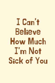 I Can’t Believe How Much I’m Not Sick of You: 1st Anniversary Gifts for Her,1st Anniversary Gifts for Girlfriend,Funny Greeting Gifts,Funny Valentines ... Contemporary Typographic Greetings Gifts