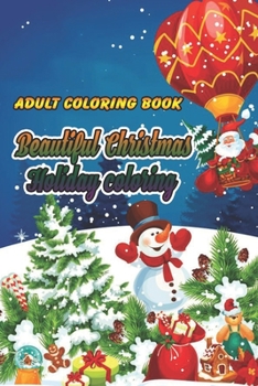 Paperback Adult Coloring Book Beautiful Christmas Holiday coloring: An Adult Coloring Book with Cheerful Santas, Silly Reindeer, Adorable Elves, Loving Animals, Book