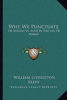 Paperback Why We Punctuate: Or Reason vs. Rule in the Use of Marks Book