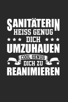 Sanitäterin - Heiß Genug, Dich Umzuhauen - Cool Genug, Dich Zu Reanimieren: Din A5 Dotted Punkteraster Heft Für Sanitäter Notarzt Rettungssanitäter | ... Notarzt Notebook (German Edition)