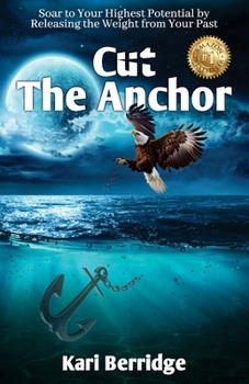 Paperback Cut The Anchor: Soar to Your Highest Potential by Releasing the Weight from Your Past Book