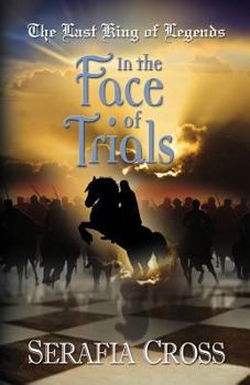 In the Face of Trials - Book #2 of the Last King of Legends