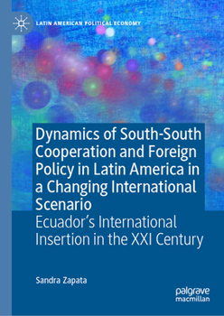 Hardcover Dynamics of South-South Cooperation and Foreign Policy in Latin America in a Changing International Scenario: Ecuador's International Insertion in the Book