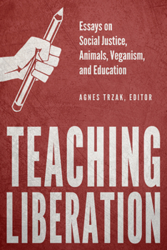 Paperback Teaching Liberation: Essays on Social Justice, Animals, Veganism, and Education Book