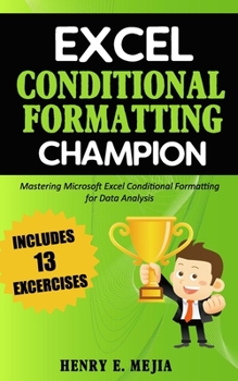 Paperback Excel Conditional Formatting Champion: Mastering Microsoft Excel Conditional Formatting For Data Analysis Book