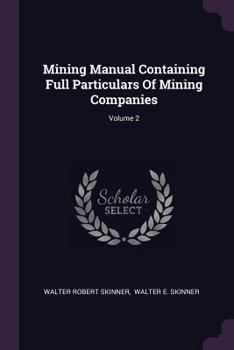 Paperback Mining Manual Containing Full Particulars Of Mining Companies; Volume 2 Book