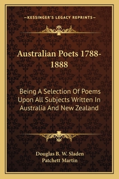 Australian Poets, 1788-1888; Being a Selection of Poems Upon All Subjects,