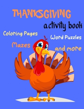 Paperback Thanksgiving Activity Book, Coloring Pages, Word Puzzles, -Mazes, and more: Thanksgiving Activity Book: Coloring Pages, Word Puzzles, Mazes, and More! Book