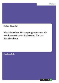 Paperback Medizinisches Versorgungszentrum als Konkurrenz oder Ergänzung für das Krankenhaus [German] Book